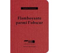 Flamboyante parmi l'obscur - Sophie Grenaud - La Boucherie Litteraire - broché - Poésie