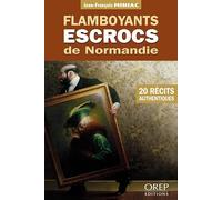 Flamboyants escrocs de Normandie: 20 récits authentiques
