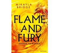 Flame and Fury - Gagner ou mourir Mikayla Bridge (Auteur), Sophie Lamotte D'Argy (Traduction)
