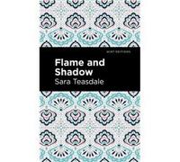 Flame and Shadow by Sara Teasdale Sara Teasdale (Auteur)