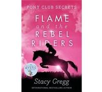 Flame and the Rebel Riders by Stacy Gregg Paperback Book Stacy Gregg (Auteur)