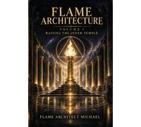 Flame Architecture Volume 1 Raising the Inner Temple - Flame Architect Michael - BEYOND PUBLISHING - ebook (ePub) - Livre