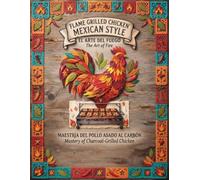 Flame Grilled Chicken Mexican Style: El Pollo Loco Style
