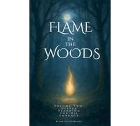 Flame in the Woods Volume Two: Deeper Yearning for His Embrace