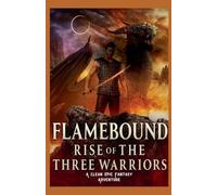 Flamebound: Rise of the Three Warriors: A Clean Epic Fantasy Adventure