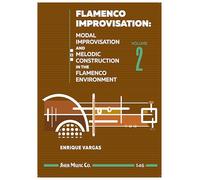 Flamenco Improvisation Volume 2: Modal Improvisation and Melodic Construction in the Flamenco Environment