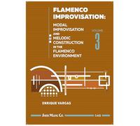 Flamenco Improvisation Volume 3: Modal Improvisation and Melodic Construction in the Flamenco Environment