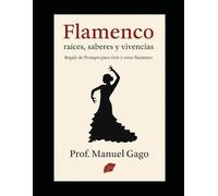Flamenco: raíces, saberes y vivencias: Regalo de Prompts para vivir y crear flamenco