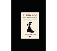 Flamenco: raíces, saberes y vivencias: Regalo de Prompts para vivir y crear flamenco