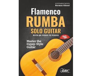 Flamenco Rumba Solo Guitar - Master The Gypsy-Style Guitar: With QR-Codes To Videos, Score + Tab