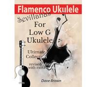 Flamenco Ukulele: Sevillanas Ultimate Collection