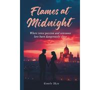 Flames at Midnight: Where tense passion and sensuous love burn dangerously close