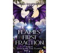 Flames First Fraction : Book #1: Epoch Of The Flames