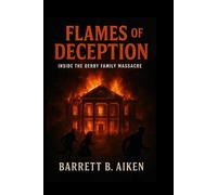 Flames of Deception: Inside the Derby Family Massacre