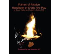Flames of Passion: Handbook of Erotic Fire Play