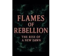 Flames of Rebellion: The Rise of a New Dawn