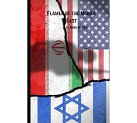 Flames Of The Middle East: When Ancient Rivalries Ignited Modern Warfare: The Israel-Iran-America Conflict Of 2025