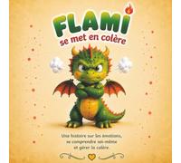 Flami se met en colère: Une histoire pour aider les enfants à comprendre et à gérer leur colère.
