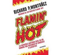 Flamin Hot La Increible Historia Real del Ascenso de Un Hombre de Conserje a Ejecutivo Flamin Hot The Incredible True Story of One Mans Rise from Jan by Richard Montanez (Auteur)