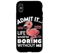 Flamingo Admit It Life Would Be Boring Without Me Animaux Coque pour iPhone X/XS