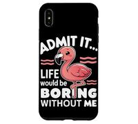 Flamingo Admit It Life Would Be Boring Without Me Animaux Coque pour iPhone XS Max