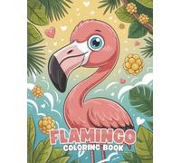 Flamingo Coloring Book: A Fun and Relaxing Bird Coloring Experience for All Ages: 40+ Beautiful Flamingo Illustrations to Color | Cute and Calming Designs for Kids, Teens, and Adults