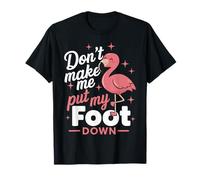Flamingo Don't Make Me Put My Foot Down Flamants roses T-Shirt
