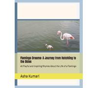 Flamingo Dreams: A Journey from Hatchling to the Skies: 40 Playful and Inspiring Rhymes About the Life of a Flamingo