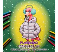 Flamingo Dressed Up Coloring Book: Fun and Fashionable Flamingos to Color for All Ages