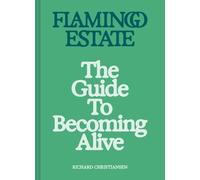 Flamingo Estate: The Guide to Becoming Alive: Luxurious Rituals to Ignite Your