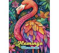 Flamingo Mandala Coloring Book: Beautiful and Intricate Animal Mandalas for Relaxation and Creativity: Discover Over 60 Pages of Unique ... for Stress Relief and Mindful Coloring