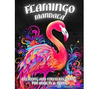 Flamingo Mandala Coloring Book: Relaxing and Stress-Relieving Designs for Adults & Teens