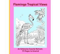 Flamingo Tropical Views: An Extensive Coastal Retreat, 111 Pages to Unwind