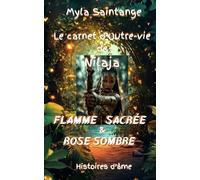 Flamme Sacrée et Rose Sombre: Le carnet d'Outre-vie de Nilaja
