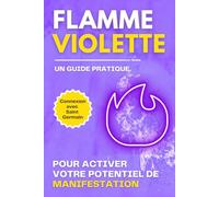 Flamme Violette - Un guide pratique Pour activer votre potentiel de manifestation: Connexion avec Saint Germain Pour activer votre potentiel de manifestation