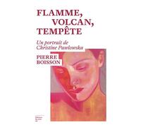 Flamme, volcan, tempête - Un portrait de Christine Pawlowska - Pierre Boisson - Du Sous-Sol - broché - Roman