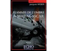Flammes de l'ombre à Madagascar - Jacques Weber - ECHO Editions - broché - Roman