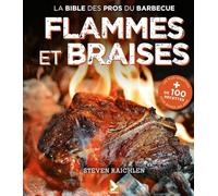 Flammes et braises: La bible des pros du barbecue