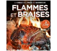 Flammes Et Braises - Les Secrets D'un "Grill" Réussi Par Le Maître Du Feu