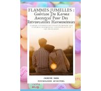 FLAMMES JUMELLES : Guérison Du Karma Ancestral Pour Des Retrouvailles Harmonieuses: Cahier D'Exercices Pour Éliminer Les Schémas Karmiques Ancestraux Et Les Blocages