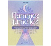 Flammes Jumelles - Les Clés Pour Les Décrypter Et Vivre Sereinement Votre Relation D'âme