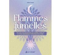 Flammes jumelles Les clés pour les décrypter et vivre sereinement votre relation d'âme - Céline Tesnier - Secret D'etoiles - broché - Guide