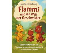 Flammi und die Welt der Geschwister: Geschwisterbuch ab 4 Jahre - Gefühle verstehen, Konflikte lösen & Zusammenhalt stärken