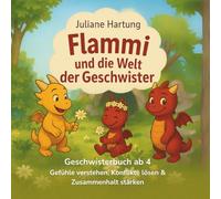 Flammi und die Welt der Geschwister: Geschwisterbuch ab 4 Jahre - Gefühle verstehen, Konflikte lösen & Zusammenhalt stärken