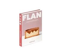 Flan - 51 Recettes De Grand.E.S Chef.Fe.S, Des Classiques Aux Créations Les Plus Folles