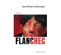 Flanchec 1881-1944 Ni Dieu, ni Maître ? : Ou l'étrange parcours d'un insoumis
