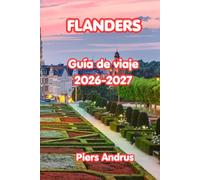 Flanders Guía De Viaje 2026-2027: Tu compañero de viaje completo por Bélgica para los canales de Brujas, arte de Gante, moda de Amberes, rutas ciclistas, comida belga y consejos prácticos de viaje