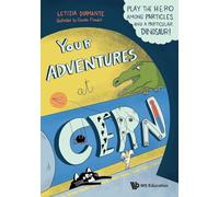 Flandoli, Claudia - Your Adventures at Cern: Play the Hero Among Particles and a Particular Dinosaur!