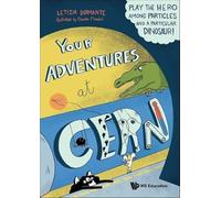Flandoli, Claudia - Your Adventures at Cern: Play the Hero Among Particles and a Particular Dinosaur!