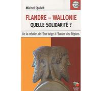 Flandre-Wallonie, quelle solidarité ? : De la création de l'Etat belge à l'Europe des régions